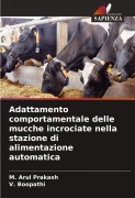 Cover-Bild zum Titel 'Adattamento comportamentale delle mucche incrociate nella stazione di alimentazione automatica' von 'M. Arul Prakash, V. Boopathi'