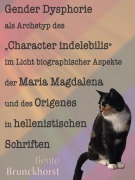 Cover-Bild zum Titel 'Gender Dysphorie als Archetyp des "Character indelebilis" im Licht biographischer Aspekte der Maria Magdalena und des Origenes in hellenistischen Schriften' von 'Bente Brunckhorst'