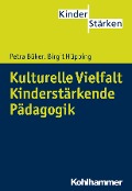 Kulturelle Vielfalt. Kinderstärkende Pädagogik - Birgit Hüpping, Petra Büker