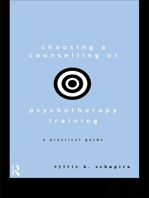 Choosing a Counselling or Psychotherapy Training - Sylvie K. Schapira