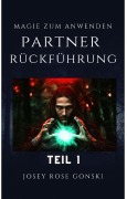 Cover-Bild zum Titel 'Magie zum Anwenden Teil 1' von 'Josey Rose Gonski'