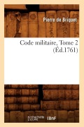 Cover-Bild zum Titel 'Code Militaire, Tome 2 (Éd.1761)' von 'Pierre De Briquet'