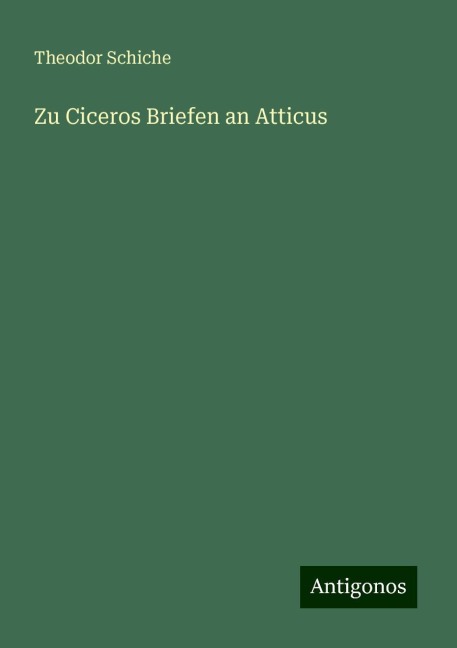 Zu Ciceros Briefen an Atticus - Theodor Schiche
