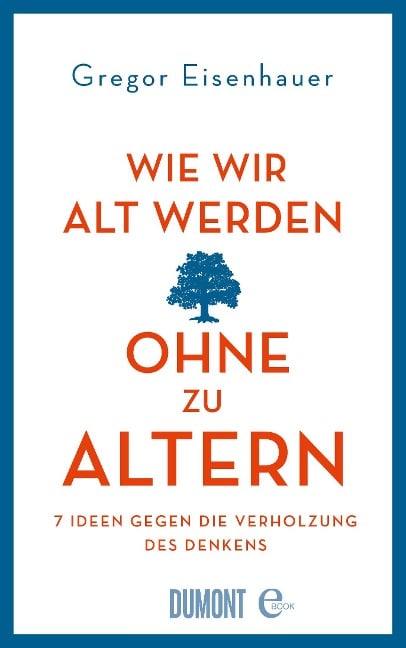 Wie wir alt werden, ohne zu altern - Gregor Eisenhauer