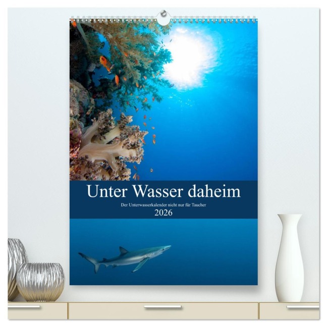 Unter Wasser daheim (hochwertiger Premium Wandkalender 2026 DIN A2 hoch), Kunstdruck in Hochglanz - Sven Gruse