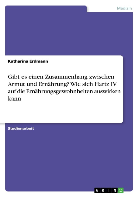 Gibt es einen Zusammenhang zwischen Armut und Ernährung? Wie sich Hartz IV auf die Ernährungsgewohnheiten auswirken kann - Katharina Erdmann