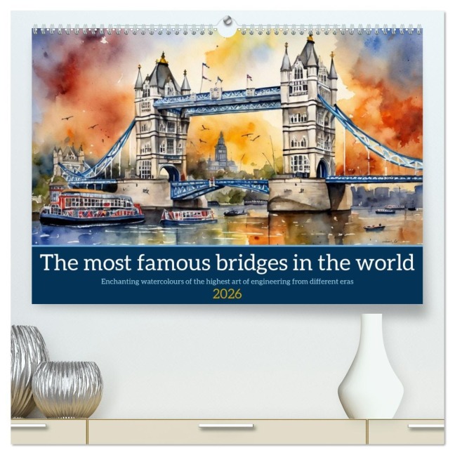 The most famous bridges in the world (High Quality Premium Wall Calendar 2026 DIN A2 landscape),CALVENDO 12 Month Wall Calendar - Claudia Kleemann