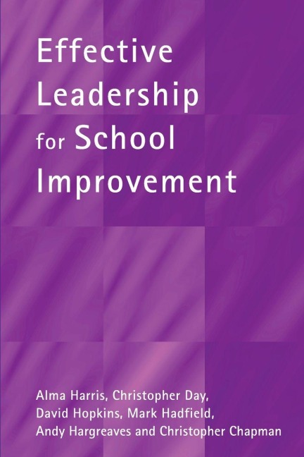 Effective Leadership for School Improvement - Alma Harris, Christopher Day, David Hopkins