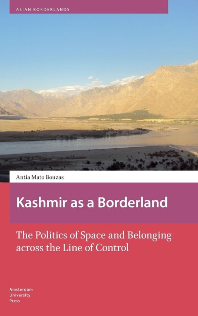 Kashmir as a Borderland. The Politics of Space and Belonging across the Line of Control - Antía Mato Bouzas