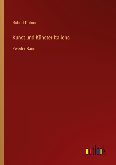 Kunst und Künster Italiens - Robert Dohme