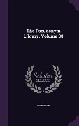 Cover-Bild zum Titel 'The Pseudonym Library, Volume 30' von 'Anonymous'