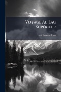 Cover-Bild zum Titel 'Voyage Au Lac SupÃ(c)rieur' von 'Louis Edouard Rivot'