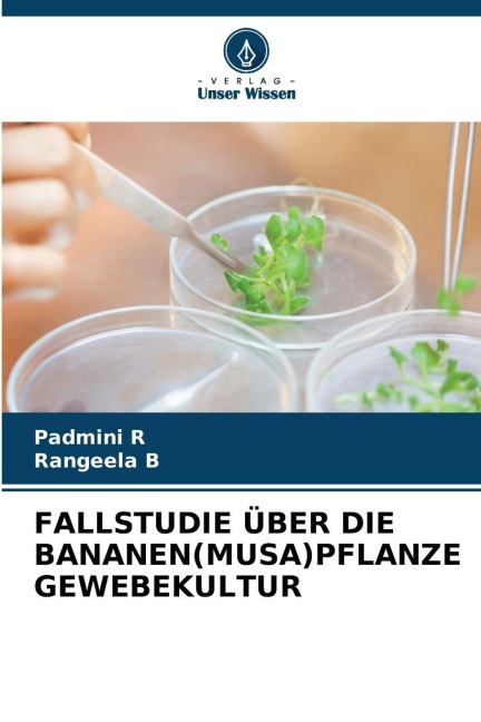 FALLSTUDIE ÜBER DIE BANANEN(MUSA)PFLANZE GEWEBEKULTUR - Padmini R, Rangeela B