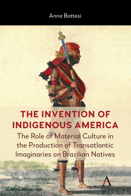 The Invention of Indigenous America - Anna Bottesi