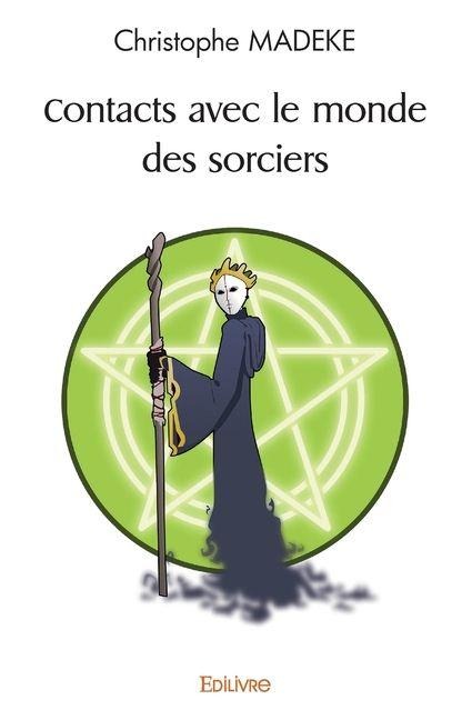 Contacts avec le monde des sorciers - Christophe Madeke