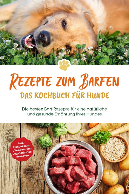 Rezepte zum Barfen - Das Kochbuch für Hunde: Die besten Barf Rezepte für eine natürliche und gesunde Ernährung Ihres Hundes - inkl. Hundekekse-, Welpen- und vegetarischen Rezepten - Johannes Clemens