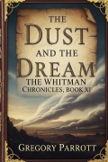 Cover-Bild zum Titel 'The Dust and the Dream (The Whitman Chronicles, #11)' von 'Gregory Parrott'