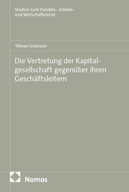 Die Vertretung der Kapitalgesellschaft gegenüber ihren Geschäftsleitern - Tilman Schlosser
