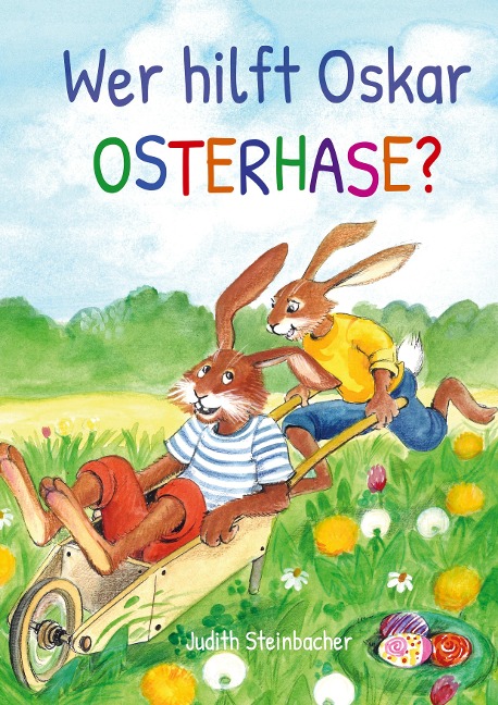 Wer hilft Oskar Osterhase? Ein osterliches Abenteuer - Bilderbuch zu Ostern für Kinder ab 3 Jahre - Judith Steinbacher