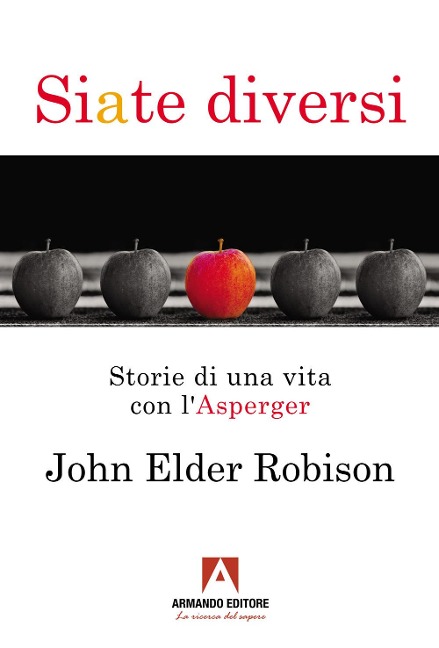 Siate diversi. Storie di una vita con l'Asperger - John Elder Robison