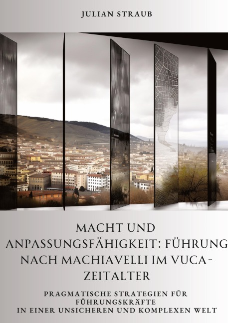 Macht und Anpassungsfähigkeit: Führung nach Machiavelli im VUCA-Zeitalter - Julian Straub