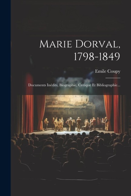 Marie Dorval, 1798-1849 - Emile Coupy