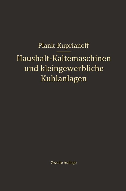 Haushalt-Kältemaschinen und kleingewerbliche Kühlanlagen - R. Plank, J. Kuprianoff