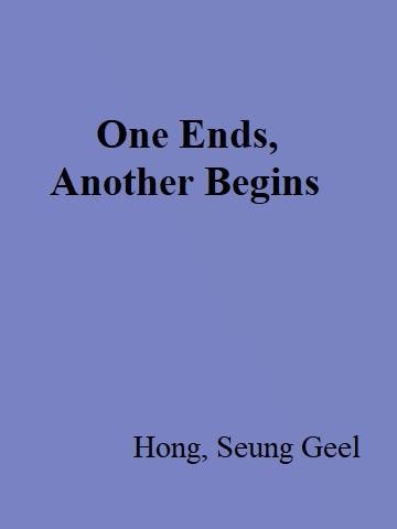 One Ends, Another Begins - Seung Geel Hong