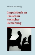 Cover-Bild zum Titel 'Impulsbuch an Frauen in toxischer Beziehung' von 'Mutter Hautberg'