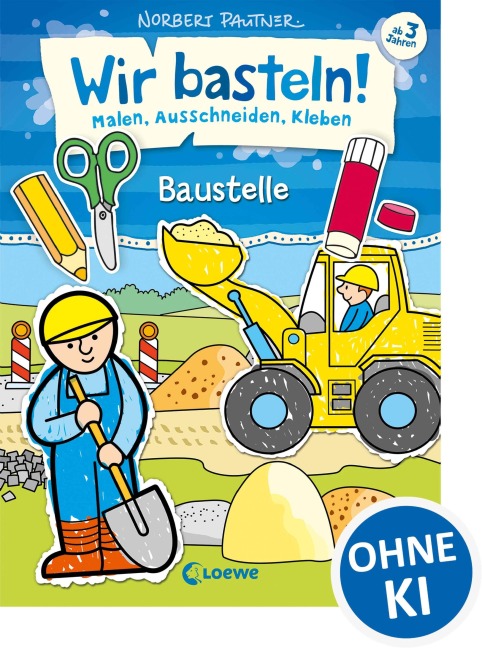 Wir basteln! - Malen, Ausschneiden, Kleben - Baustelle - 