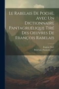 Cover-Bild zum Titel 'Le Rabelais de poche, avec un dictionnaire pantagruélique tiré des oeuvres de François Rabelais' von 'François Rabelais, Eugène Noël'