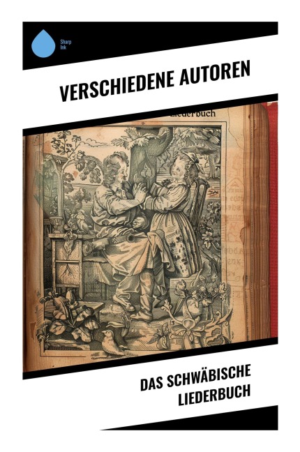 Das Schwäbische Liederbuch - Wilhelm Hauff, Friedrich Hölderlin, Christian Friedrich Daniel Schubart, Hans Heinrich Ehrler, Karl Mayer Ältere