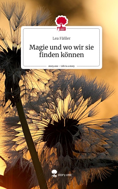 Magie und wo wir sie finden können. Life is a Story - story.one - Lea Fäßler