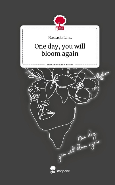 One day, you will bloom again. Life is a Story - story.one - Nastasja Lenz