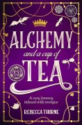 Cover-Bild zum Titel 'Alchemy and a Cup of Tea' von 'Rebecca Thorne'