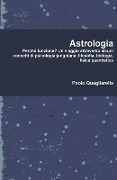 Astrologia: Perché funziona? Un viaggio attraverso alcuni concetti di psicologia junghiana, filosofia, biologia, fisica quantistic - Paolo Quagliarella