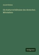 Cover-Bild zum Titel 'Die Kulturverhältnisse des deutschen Mittelalters' von 'Arnold Behme'