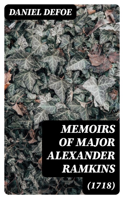Memoirs of Major Alexander Ramkins (1718) - Daniel Defoe