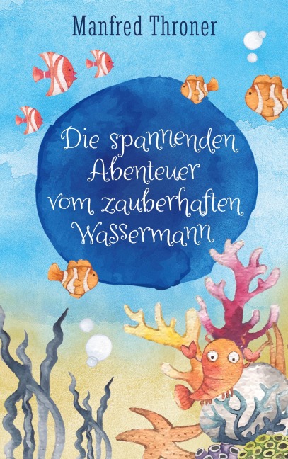 Die spannenden Abenteuer vom zauberhaften Wassermann - Manfred Throner