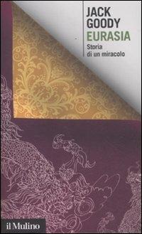 Eurasia. Storia di un miracolo - Jack Goody