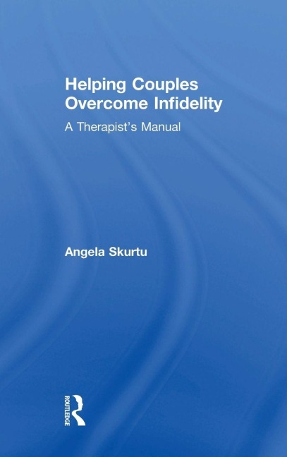 Helping Couples Overcome Infidelity - Angela Skurtu