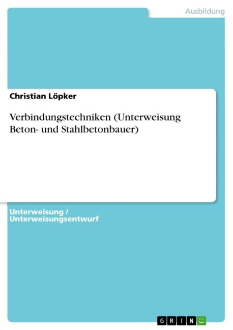 Verbindungstechniken (Unterweisung Beton- und Stahlbetonbauer) - Christian Löpker