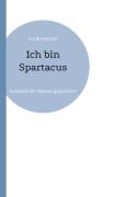 Cover-Bild zum Titel 'Ich bin Spartacus' von 'Kai Brodersen'