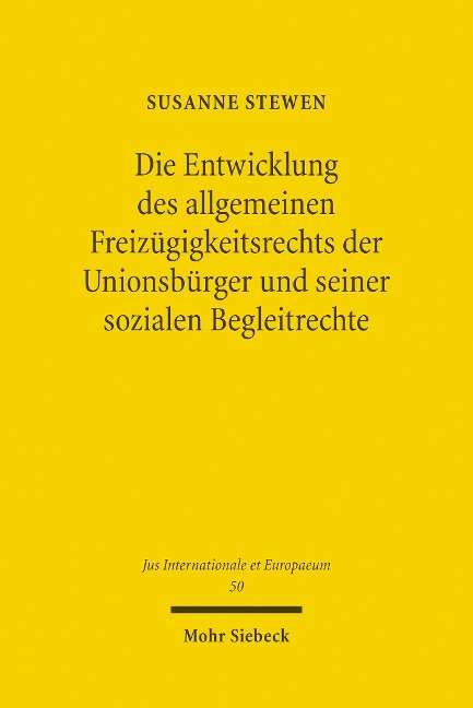 Die Entwicklung des allgemeinen Freizügigkeitsrechts der Unionsbürger und seiner sozialen Begleitrechte - Susanne Stewen