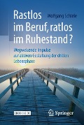 Rastlos im Beruf, ratlos im Ruhestand? - Wolfgang Schiele