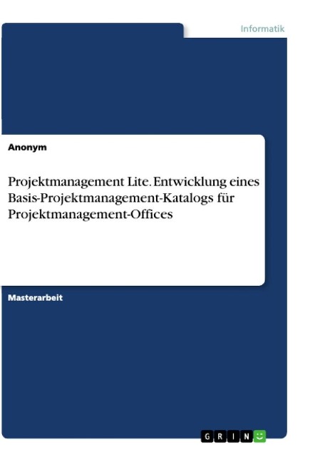 Projektmanagement Lite. Entwicklung eines Basis-Projektmanagement-Katalogs für Projektmanagement-Offices - Anonym