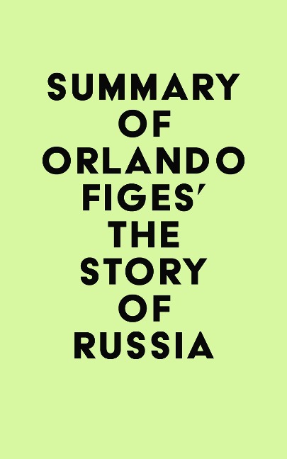 Summary of Orlando Figes's The Story of Russia - IRB Media