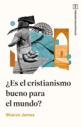 Cover-Bild zum Titel '¿Es El Cristianismo Bueno Para El Mundo?' von 'Sharon James'