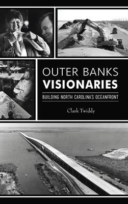 Outer Banks Visionaries - Clark Twiddy