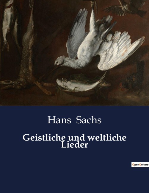 Geistliche und weltliche Lieder - Hans Sachs